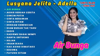 Download lagu AIR BUNGA - LUSYANA JELITA | ADELLA FULL ALBUM mp3 Download lagu AIR BUNGA - LUSYANA JELITA | ADELLA FULL ALBUM mp3