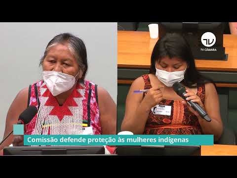 Comissão defende proteção às mulheres indígenas – 10/12/21