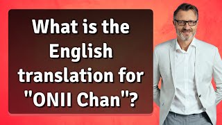 What is the English translation for ONII Chan