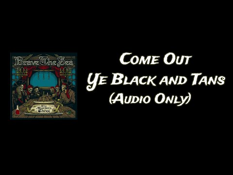 BRAVE THE SEA - Come Out, Ye Black And Tans