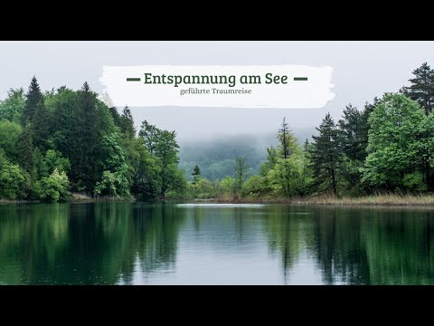 Geführte Traumreise - Entspannung am See - Meditation - Ruhe - Stressabbau