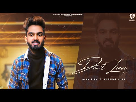 Don't Leave  | Ajay Gill | F.T Shehnaz Khan | Guri Mangat
