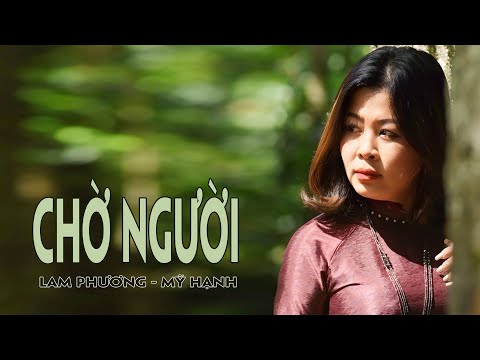 CHỜ NGƯỜI -sáng tác LAM PHƯƠNG -tiếng hát MỸ HẠNH