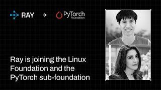 Ray Joins The Linux Foundation & PyTorch Sub-Foundation: Toward a Unif