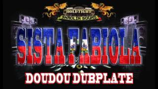 SISTA FABIOLA - DOUDOU !!! HOLDTIGHT SHAOLIN SOUND DUBPLATE !!! 2016 !!!