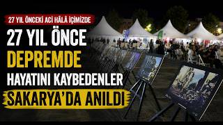  27 Yıl Önce Depremde Hayatını Kaybedenler Sakarya'da Anıldı