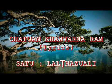 LALṬHAZUALI-CHATUAN KHAWVARNA RAM (lyrics)