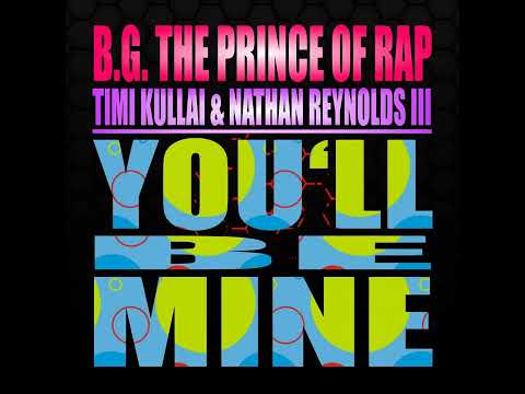 B.G. The Prince Of Rap Feat. Timi Kullai & Nathan Reynolds III - You'll Be Mine (Radio Mix) 2018