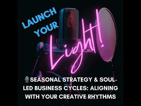 Ep 68.  Seasonal Strategy & Soul-Led Business Cycles: Aligning with Your Creative Rhythms