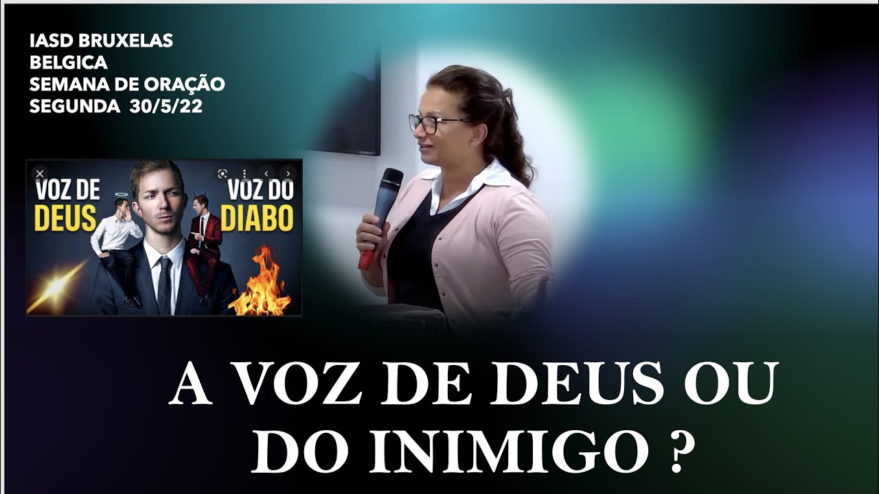 3 - A VOZ DE DEUS OU DO INIMIGO ? | MAIZA RIBEIRO | TEMA 3 | IASD BRUXELAS - BELGICA | MAIO/ 22