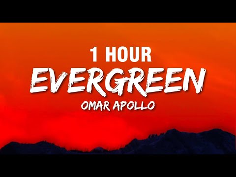 [1 HOUR] Omar Apollo - Evergreen (Lyrics) | You Didn't Deserve Me At All