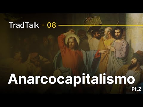 TradTalk Podcast #008 - A incompatibilidade do Anarcocapitalismo com o Catolicismo - Pt.2