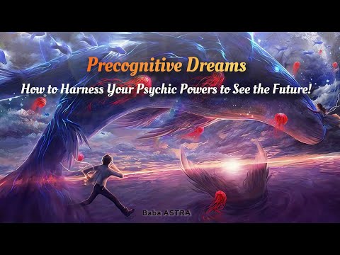Precognitive Dreams: How to Harness Your Psychic Powers to See the Future!
