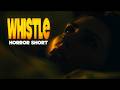 Whistle Horror Short FIlm