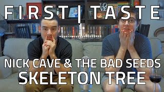 FIRST TASTE: Nick Cave &amp; The Bad Seeds - Skeleton Tree (ALBUM REACTION &amp; DISCUSSION)