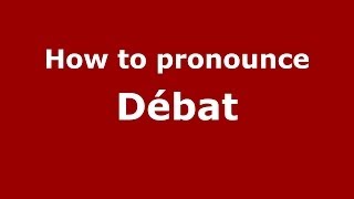 How to pronounce Débat