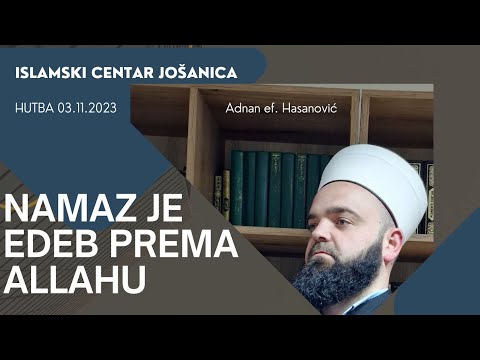 HUTBA: NAMAZ JE EDEB PREMA ALLAHU