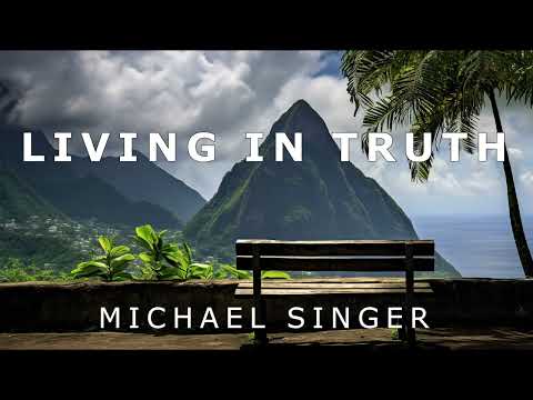 Michael Singer - Living in Truth