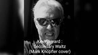 Kevin Heard : Secondary Waltz (Mark Knopfler cover)  13 June 2020