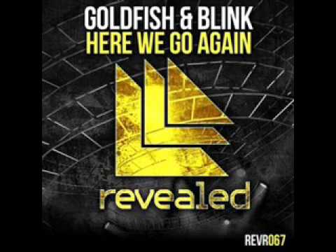 Goldfish & Blink - Here We Go Again (Original Mix)