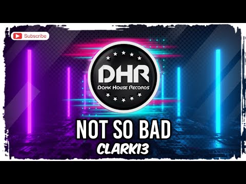 Clarki3 - Not So Bad - DHR