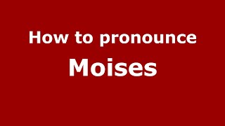 How to pronounce Moises