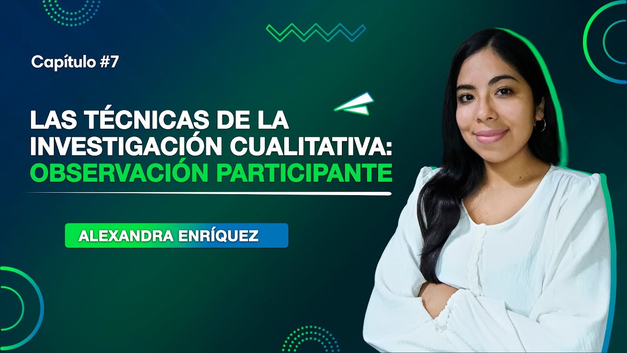 Las técnicas de la Investigación Cualitativa: Observación Participante | Clase 07