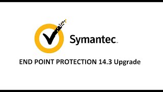 Symantec Endpoint Protection Upgrade to 14.3