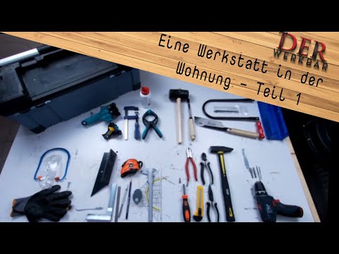 Eine Werkstatt in der Wohnung - Teil 1: Kleine Werkzeugkunde