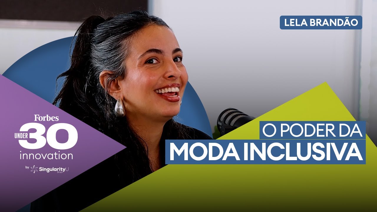 Lela Brandão: criando moda inclusiva com sucesso | Forbes Under 30 Innovation by SingularityU Brazil