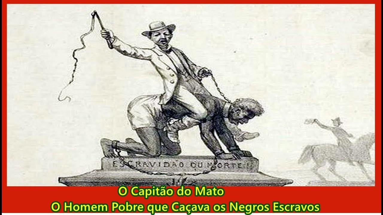 O Capitão do Mato - O Homem Pobre que Caçava os Negros Escravos #Escravidão #capitaodomato #brasil