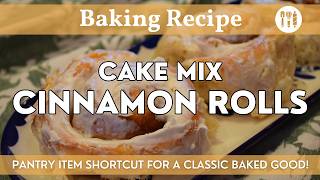 Cake Mix Cinnamon Rolls | Pantry Shortcuts | Help from the Pantry & Prevent Waste by Using Up Items!