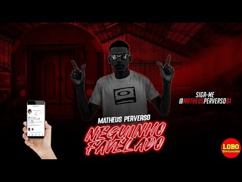 MATHEUS PERVERSO - NEGUINHO FAVELADO - STREET VIDEO
