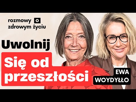 Jak uwolnić się od przeszłości i zacząć żyć na nowo | Ewa Woydyłło Gosia Ohme