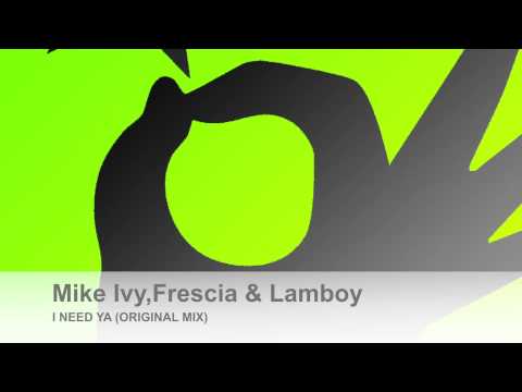 Mike Ivy,Frescia & Lamboy - I Need Ya (Original Mix)