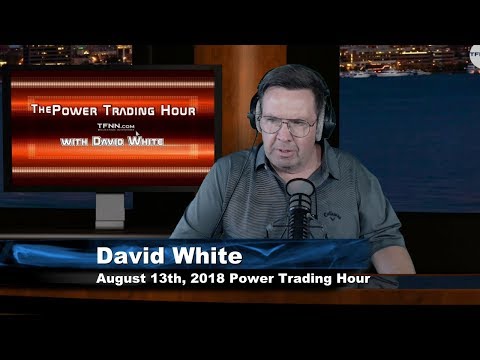 August 13th Power Trading Hour with David White on TFNN - 2018