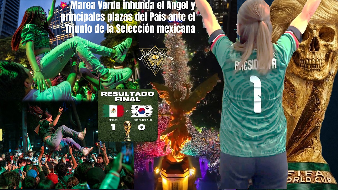 Marea Verde inhunda el Angel y principales plazas del País ante el Triunfo de la Selección mexicana