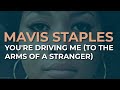 Mavis Staples - You're Driving Me (To The Arms Of A Stranger) (Official Audio)
