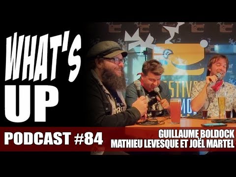 What's Up Podcast #84 Guillaume boldock, Mathieu Levesque et Joël Martel