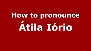 How to pronounce &aacute;tila I&oacute;rio