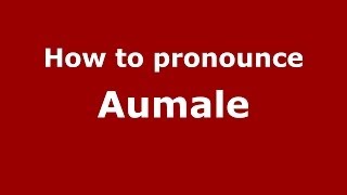 How to pronounce Aumale