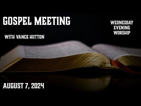 Live - August 7, 2024 - Gospel Meeting with Vance Hutton - PM Worship