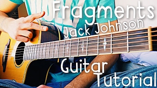 Fragments Jack Johnson Guitar Tutorial // Jack Johnson Guitar Lesson!