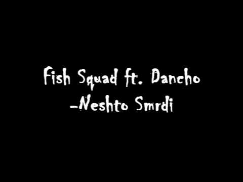 Fish Squad ft. Dancho-Neshto Smrdi!