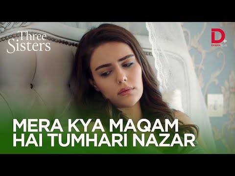 Mera kya maqam hai tumhari nazar | Three Sisters Best  | Üç Kız Kardeş | EP 28