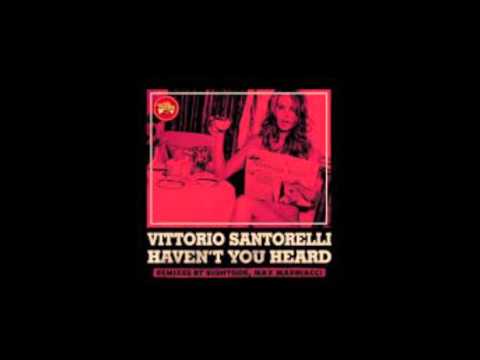 Vittorio Santorelli - Haven't You Heard  (Rightside Remix)