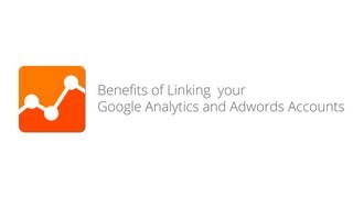 Benefits of Linking your Google Analytics and Adwords Accounts
