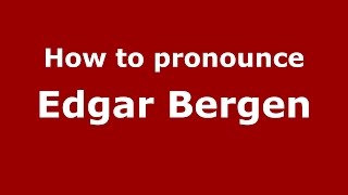 How to pronounce Edgar Bergen