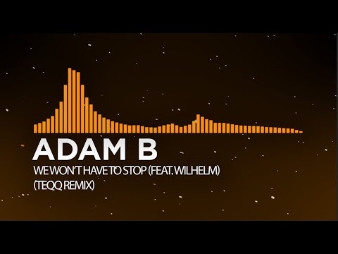 [Progressive House] - Adam B ft. Wilhelm - We Won't Have To Stop (Teqq Remix)