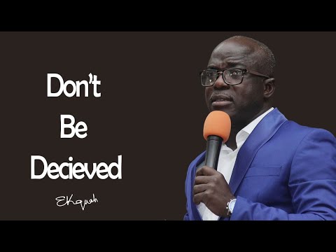 Don't Be Deceived Aps.  Emmanuel K  Acquah